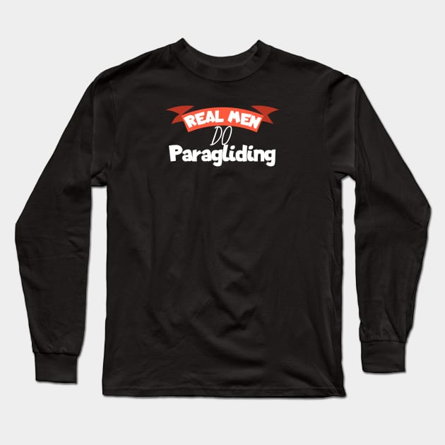 Real men do Paragliding Long Sleeve T-Shirt by maxcode